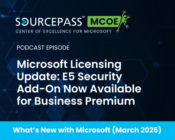 March Microsoft Licensing Update: E5 Security Add-On Now Available for Business Premium | Sourcepass MCOE