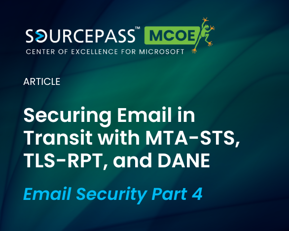 Securing Email in Transit with MTA-STS, TLS-RPT, and Dane | Email Security Series Part 4 | Sourcepass MCOE