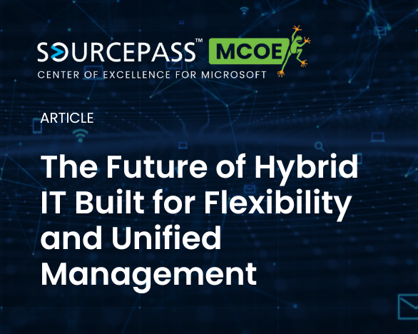 The Future of Hybrid IT Built for Flexibility and Unified Management | Sourcepass MCOE 
