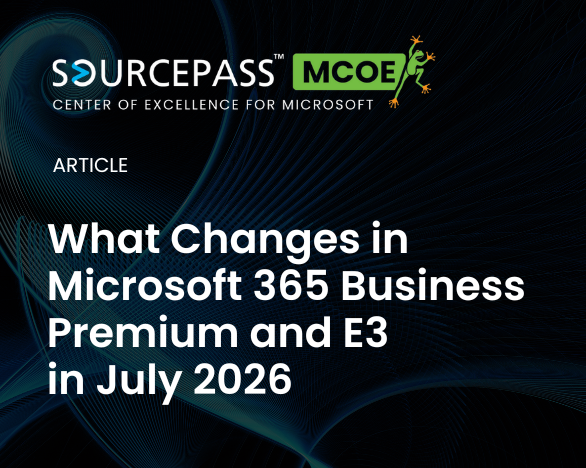 What Changes in Microsoft 365 Business Premium and E3 in July 2026 | Microsoft Licensing | Sourcepass MCOE