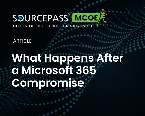 What Happens After a Microsoft 365 Compromise | Business Email Compromise | Sourcepass MCOE