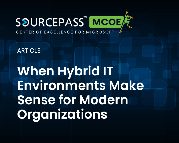 When Hybrid IT Environments Make Sense for Modern Organizations | Sourcepass MCOE | Hybrid Microsoft Solutions