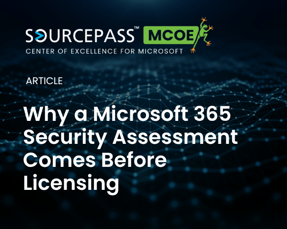 Why a Microsoft 365 Security Assessment Comes Before Licensing | Microsoft licensing | Sourcepass MCOE
