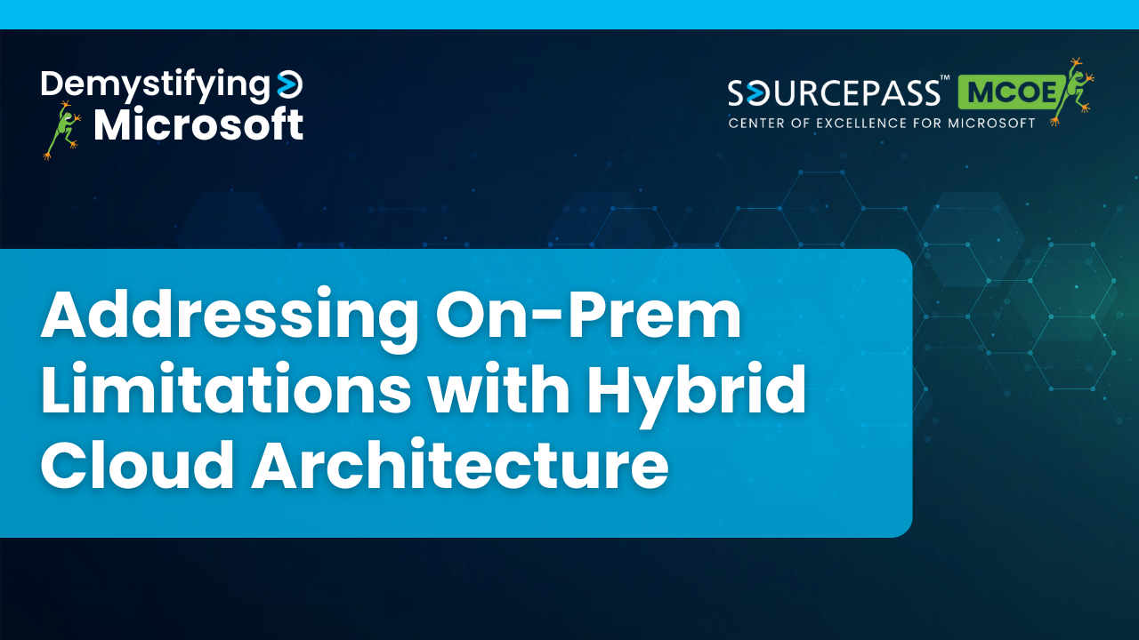 Addressing On-Prem Limitations with Hybrid Cloud Architecture | Hybrid Microsoft Solutions | Sourcepass MCOE