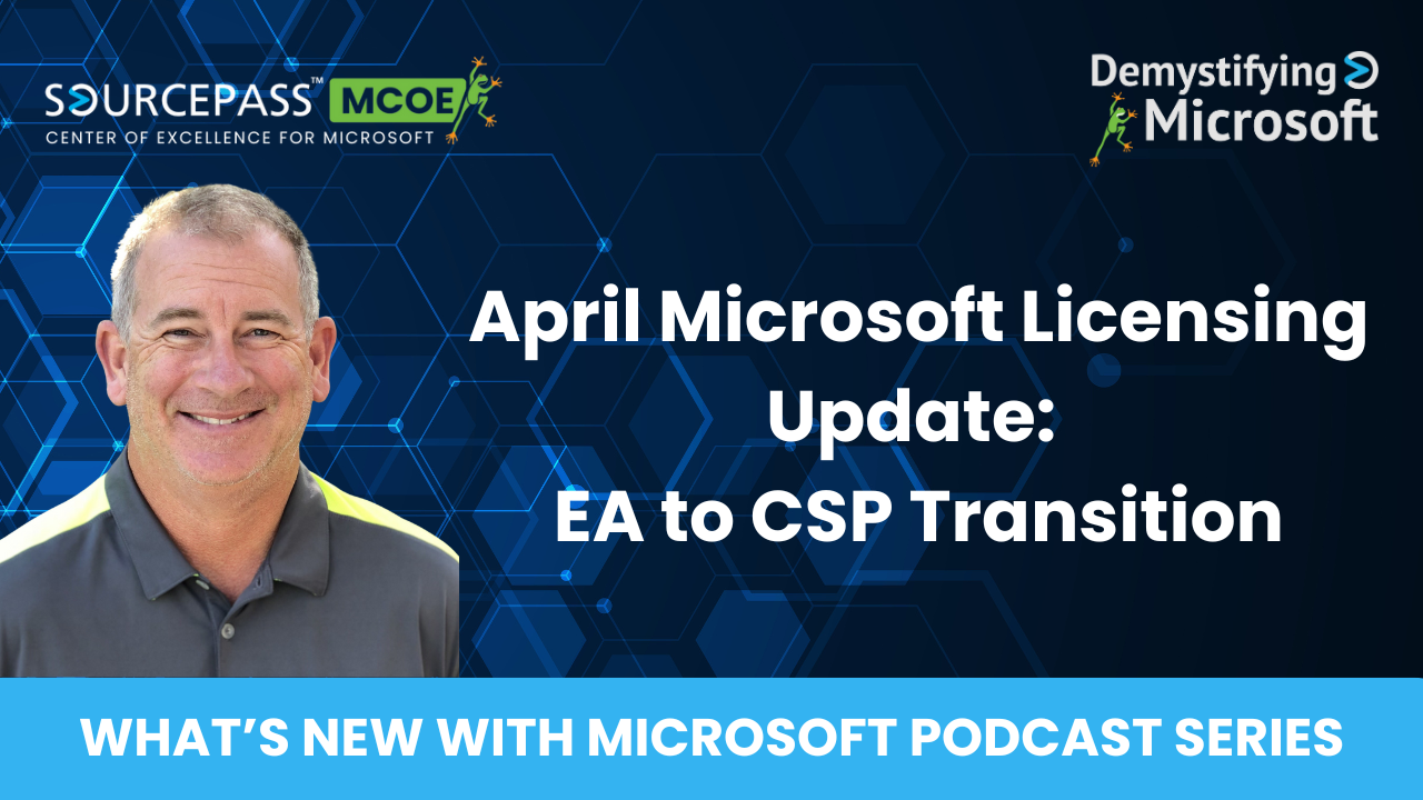 April Microsoft Licensing Update: Enterprise Agreement (EA) to Cloud Solution Provider (CSP) Transition | Sourcepass MCOE 