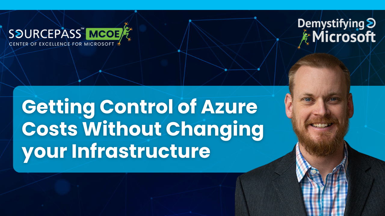 Getting Control of Azure Costs Without Changing your Infrastructure | Azure Cost Management | Sourcepass MCOE 