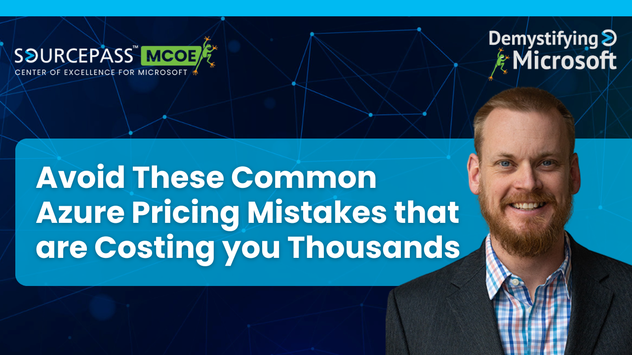 Avoid These Common Azure Pricing Mistakes that are Costing you Thousands | Azure Cost Management | Sourcepass MCOE 
