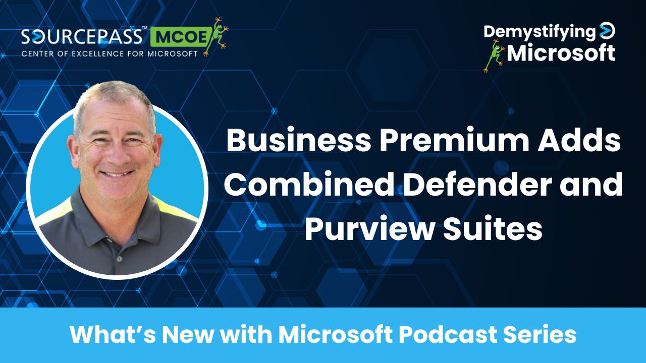 Business Premium Adds Combined Defender and Purview Suites | Sourcepass MCOE