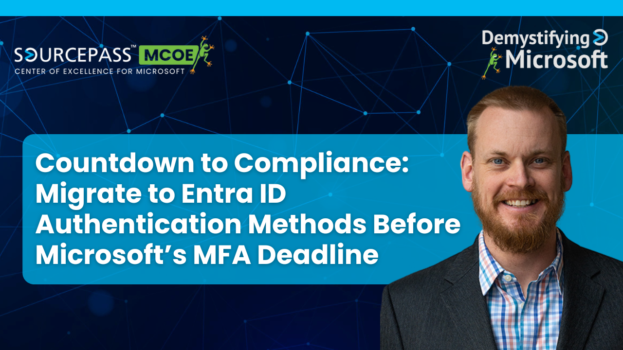 Countdown to Compliance: Migrate to Entra ID Authentication Methods before Microsoft's MFA Deadline | CloudCapsule | Nick Ross | Sourcepass MCOE 