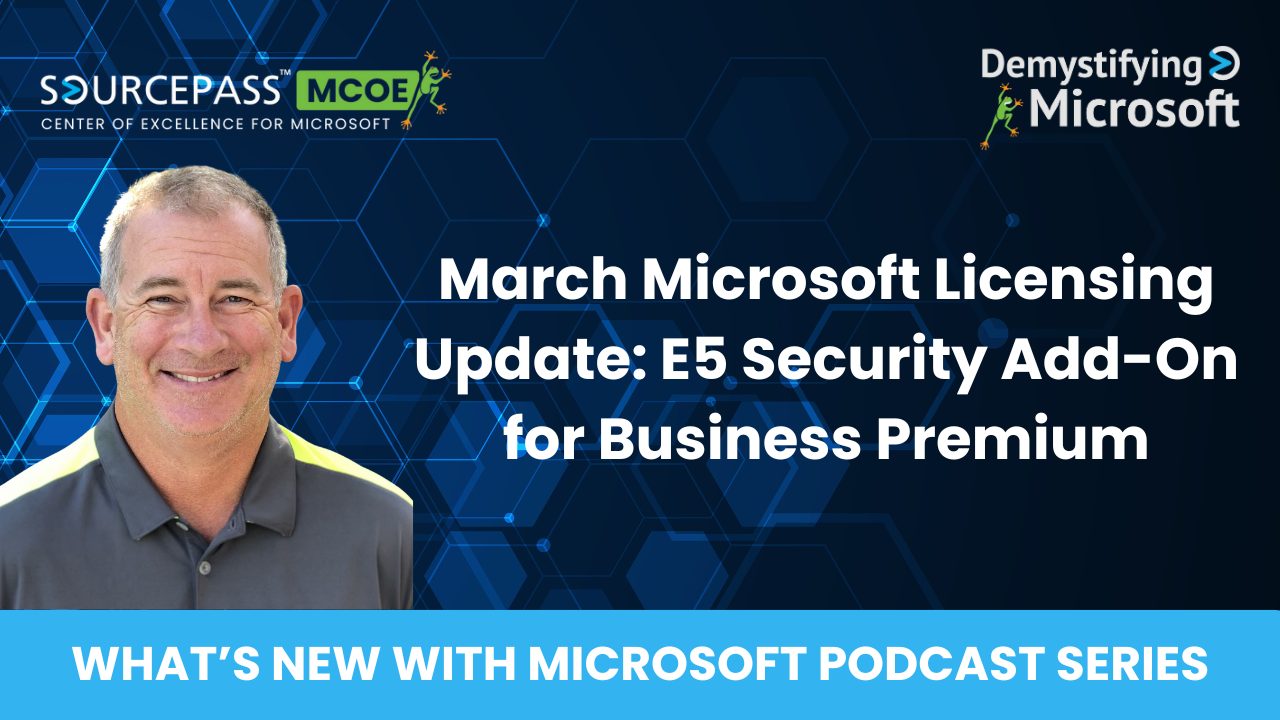 March Microsoft Licensing Update: E5 Security Add-on for Business Premium | Sourcepass MCOE