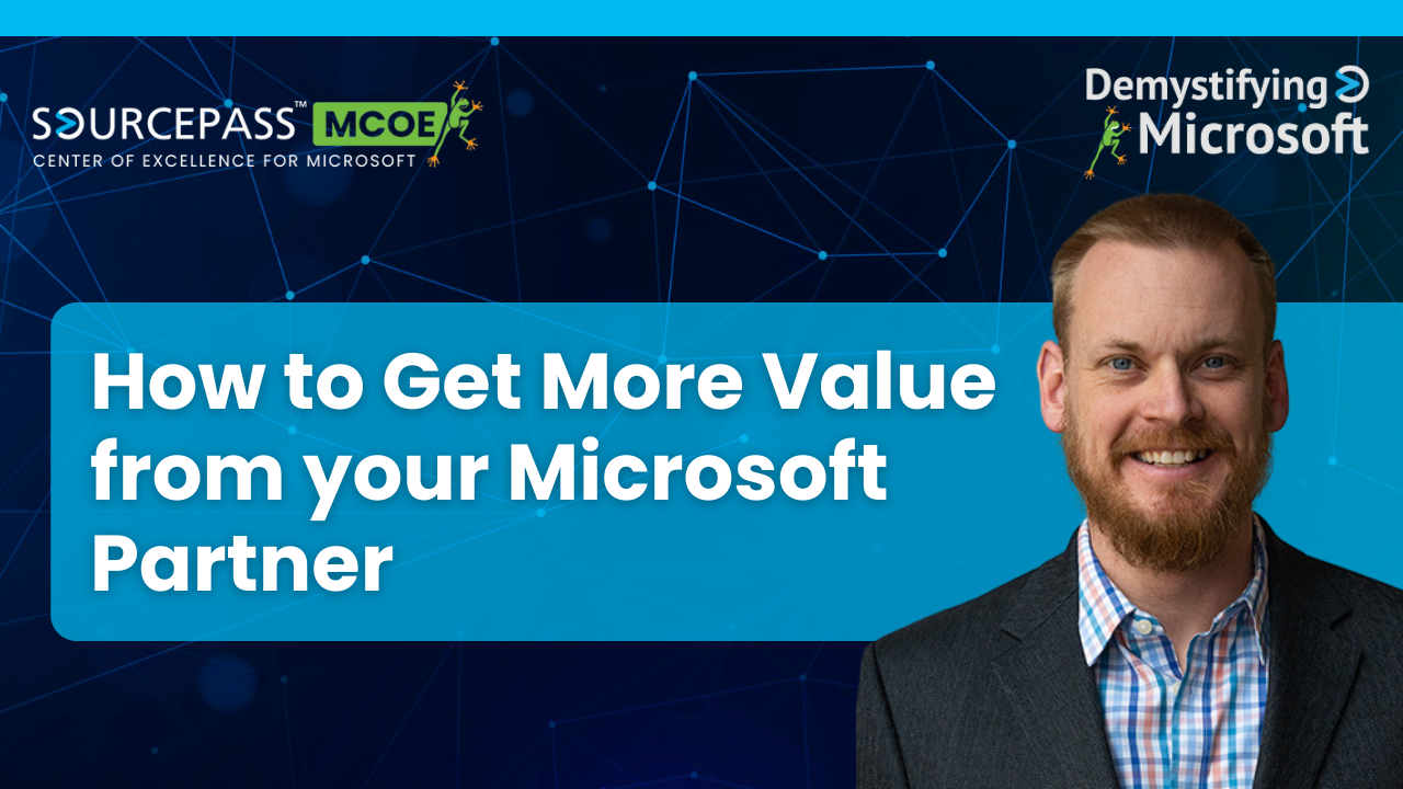 How to Get More Value from your Microsoft Partner | Insights from Sourcepass MCOE and Matt Lee from Pax8