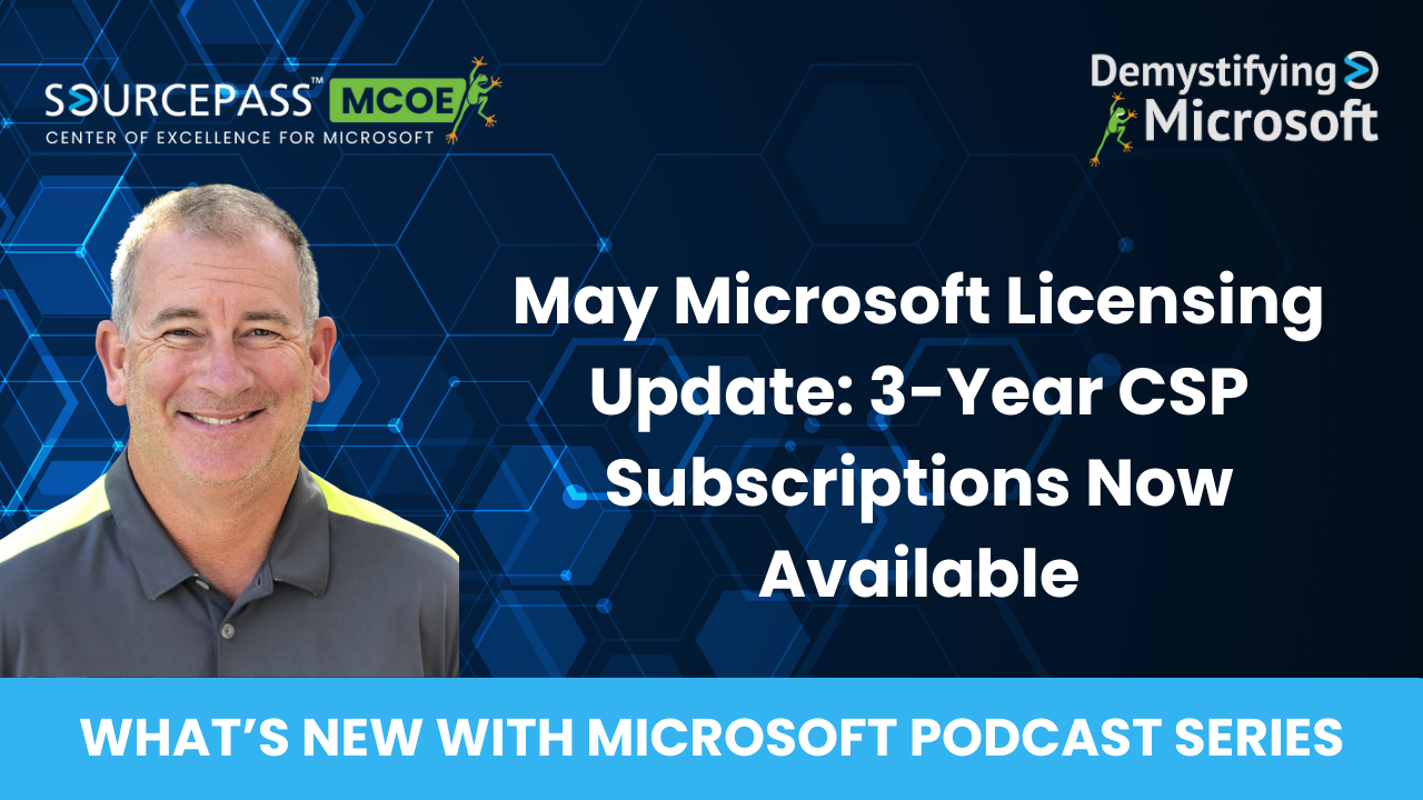 May Microsoft Licensing Update: 3-Year Cloud Solution Provider (CSP) Subscription Now Available | Sourcepass MCOE