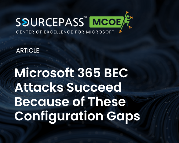 Microsoft 365 BEC Attacks Succeed Because of These Configuration Gaps