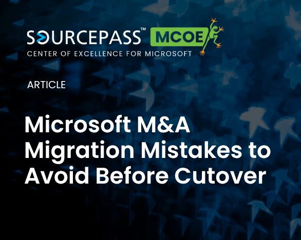 Microsoft M&A Migration Mistakes to Avoid Before Cutover
