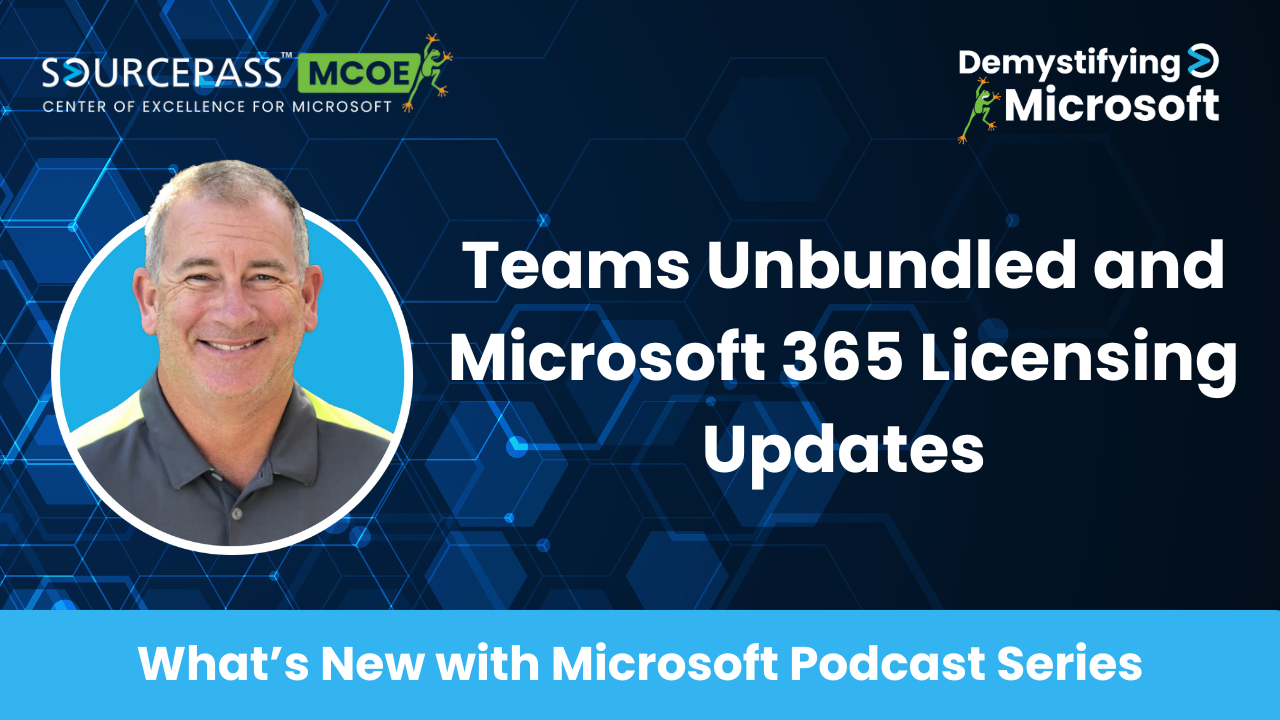 Microsoft Licensing Update: Teams Unbundled and Microsoft 365 Licensing Updates | Sourcepass MCOE | Demystifying Microsoft Updates